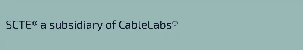 SCTE® a subsidiary of CableLabs®